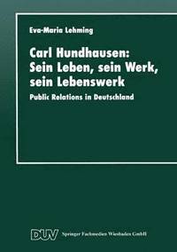 bokomslag Carl Hundhausen: Sein Leben, Sein Werk, Sein Lebenswerk