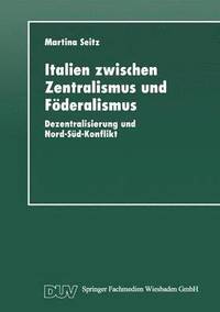 bokomslag Italien Zwischen Zentralismus Und Föderalismus: Dezentralisierung Und Nord-Süd-Konflikt