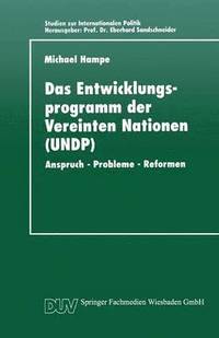 bokomslag Das Entwicklungsprogramm Der Vereinten Nationen (Undp): Anspruch - Probleme - Reformen