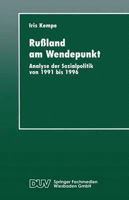 Iris Kempe - Rußland Am Wendepunkt: Analyse Der Sozialpolitik Von 1991 Bis 1996, Häftad