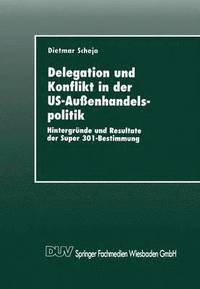 bokomslag Delegation Und Konflikt in Der Us-Außenhandelspolitik: Hintergründe Und Resultate Der Super 301-Bestimmung