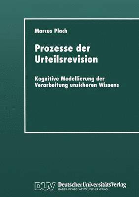 bokomslag Prozesse Der Urteilsrevision: Kognitive Modellierung Der Verarbeitung Unsicheren Wissens
