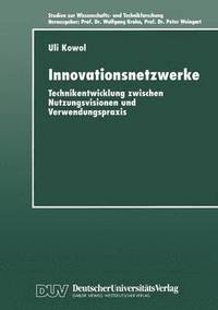 bokomslag Innovationsnetzwerke: Technikentwicklung Zwischen Nutzungsvisionen Und Verwendungspraxis