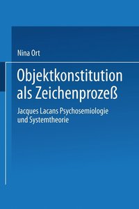 bokomslag Objektkonstitution ALS Zeichenprozeß: Jacques Lacans Psychosemiologie Und Systemtheorie