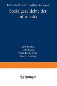 bokomslag Sozialgeschichte Der Informatik: Kulturelle Praktiken Und Orientierungen
