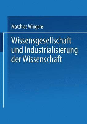 Wissensgesellschaft und Industrialisierung der Wissenschaft 1