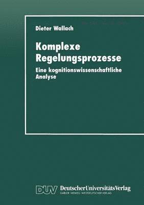 bokomslag Komplexe Regelungsprozesse: Eine Kognitionswissenschaftliche Analyse