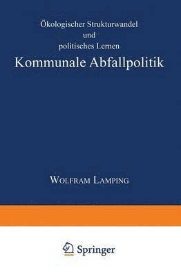bokomslag Kommunale Abfallpolitik: Ökologischer Strukturwandel Und Politisches Lernen