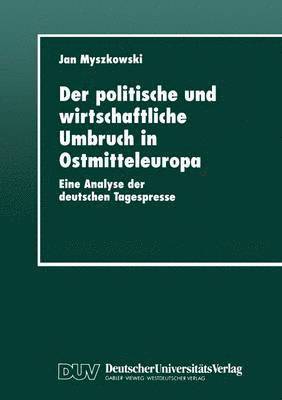 bokomslag Der Politische Und Wirtschaftliche Umbruch in Ostmitteleuropa: Eine Analyse Der Deutschen Tagespresse