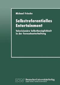 bokomslag Selbstreferentielles Entertainment: Televisionäre Selbstbezüglichkeit in Der Fernsehunterhaltung