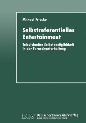 bokomslag Selbstreferentielles Entertainment: Televisionäre Selbstbezüglichkeit in Der Fernsehunterhaltung