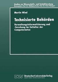 bokomslag Technisierte Behörden: Verwaltungsinformatisierung Und -Forschung Im Zeitalter Der Computernetze