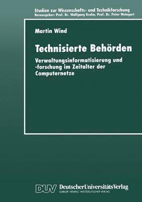bokomslag Technisierte Behörden: Verwaltungsinformatisierung Und -Forschung Im Zeitalter Der Computernetze