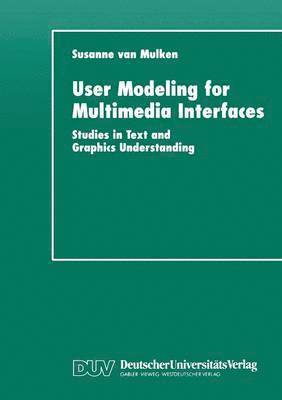 bokomslag User Modeling for Multimedia Interfaces: Studies in Text and Graphics Understanding