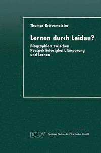 bokomslag Lernen Durch Leiden?: Biographien Zwischen Perspektivlosigkeit, Empörung Und Lernen