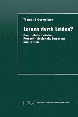 bokomslag Lernen Durch Leiden?: Biographien Zwischen Perspektivlosigkeit, Empörung Und Lernen