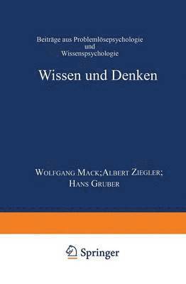 Hans Gruber, Mack - Wissen Und Denken: Beiträge Aus Problemlösepsychologie Und Wissenspsychologie, Häftad