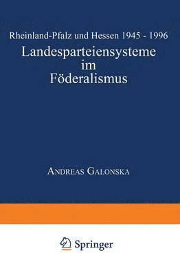 Landesparteiensysteme Im Föderalismus: Rheinland-Pfalz Und Hessen 1945 - 1996, Häftad