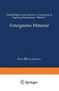 bokomslag Enteignetes Material: Zitathaftigkeit Und Narrative Umsetzung in Ingeborg Bachmanns "Malina"