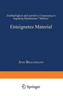 bokomslag Enteignetes Material: Zitathaftigkeit Und Narrative Umsetzung in Ingeborg Bachmanns "Malina"