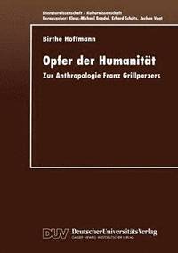 bokomslag Opfer Der Humanität: Zur Anthropologie Franz Grillparzers