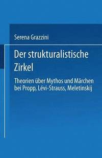 bokomslag Der Strukturalistische Zirkel: Theorien Über Mythos Und Märchen Bei Propp, Lévi-Strauss, Meletinskij