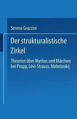 bokomslag Der Strukturalistische Zirkel: Theorien Über Mythos Und Märchen Bei Propp, Lévi-Strauss, Meletinskij