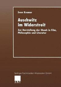 bokomslag Auschwitz Im Widerstreit: Zur Darstellung Der Shoah in Film, Philosophie Und Literatur
