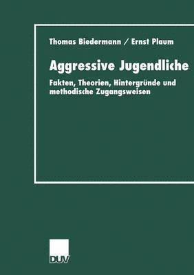 Thomas Biedermann, Ernst Plaum - Aggressive Jugendliche: Fakten, Theorien, Hintergründe Und Methodische Zugangsweisen, Häftad
