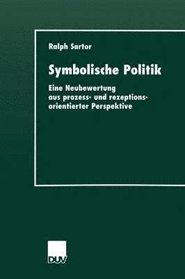 bokomslag Symbolische Politik: Eine Neubewertung Aus Prozess- Und Rezeptionsorientierter Perspektive