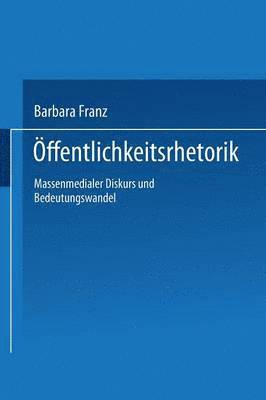 bokomslag Öffentlichkeitsrhetorik: Massenmedialer Diskurs Und Bedeutungswandel