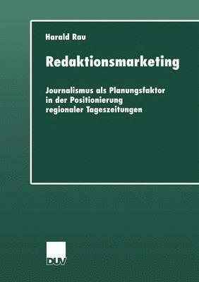 bokomslag Redaktionsmarketing: Journalismus ALS Planungsfaktor in Der Positionierung Regionaler Tageszeitungen