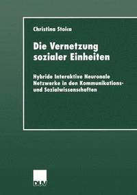 bokomslag Die Vernetzung Sozialer Einheiten: Hybride Interaktive Neuronale Netzwerke in Den Kommunikations- Und Sozialwissenschaften