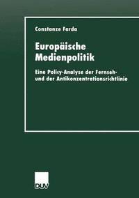 bokomslag Europäische Medienpolitik: Eine Policy-Analyse Der Fernseh- Und Der Antikonzentrationsrichtlinie