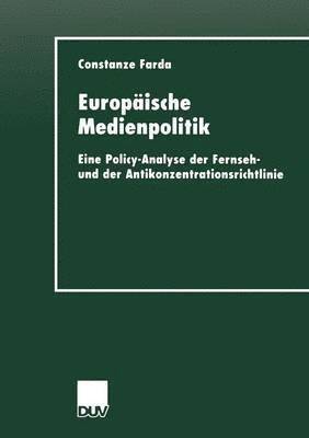 bokomslag Europäische Medienpolitik: Eine Policy-Analyse Der Fernseh- Und Der Antikonzentrationsrichtlinie