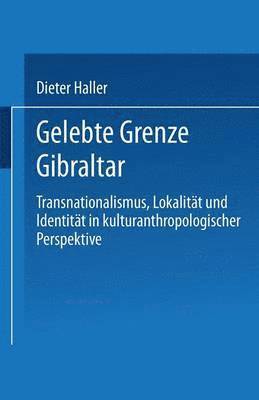 bokomslag Gelebte Grenze Gibraltar: Transnationalismus, Lokalität Und Identität in Kulturanthropologischer Perspektive