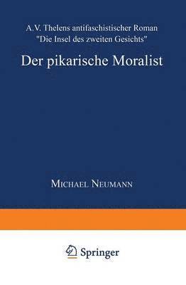 Michael Neumann - Der Pikarische Moralist: A.V. Thelens Antifaschistischer Roman "Die Insel Des Zweiten Gesichts", Häftad