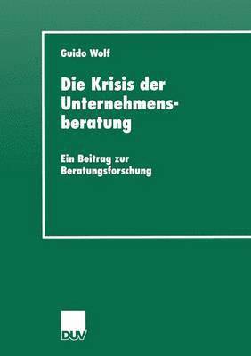 bokomslag Die Krisis Der Unternehmensberatung: Ein Beitrag Zur Beratungsforschung