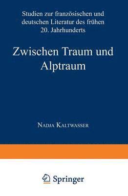bokomslag Zwischen Traum Und Alptraum: Studien Zur Französischen Und Deutschen Literatur Des Frühen 20. Jahrhunderts