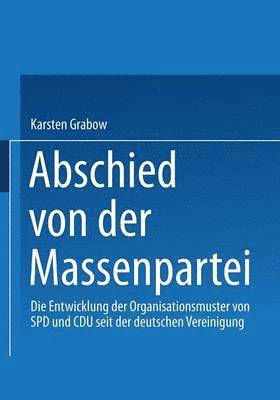 Karsten Grabow - Abschied Von Der Massenpartei: Die Entwicklung Der Organisationsmuster Von SPD Und Cdu Seit Der Deutschen Vereinigung, Häftad