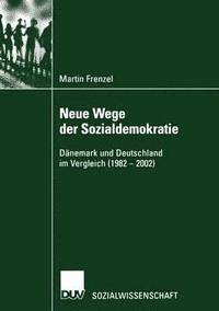 bokomslag Neue Wege Der Sozialdemokratie: Dänemark Und Deutschland Im Vergleich (1982 - 2002)