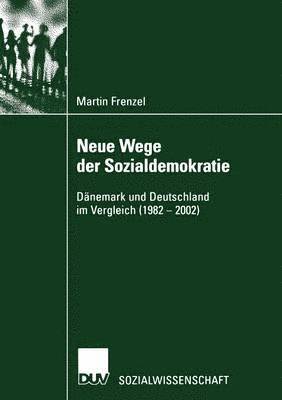 bokomslag Neue Wege Der Sozialdemokratie: Dänemark Und Deutschland Im Vergleich (1982 - 2002)