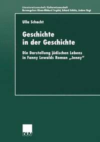 bokomslag Geschichte in Der Geschichte: Die Darstellung Jüdischen Lebens in Fanny Lewalds Roman "Jenny"