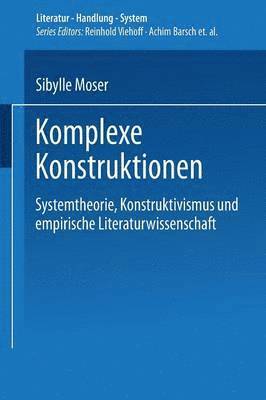 bokomslag Komplexe Konstruktionen: Systemtheorie, Konstruktivismus Und Empirische Literaturwissenschaft