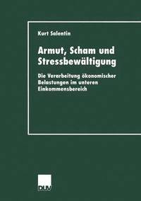 bokomslag Armut, Scham Und Stressbewältigung: Die Verarbeitung Ökonomischer Belastungen Im Unteren Einkommensbereich