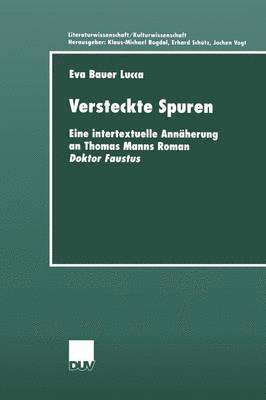 Eva Bauer Lucca - Versteckte Spuren: Eine Intertextuelle Annäherung an Thomas Manns Roman Doktor Faustus, Häftad. Tillgänglighet: Lägg i varukorg