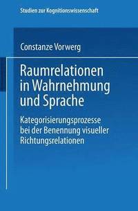 bokomslag Raumrelationen in Wahrnehmung Und Sprache: Kategorisierungsprozesse Bei Der Benennung Visueller Richtungsrelationen