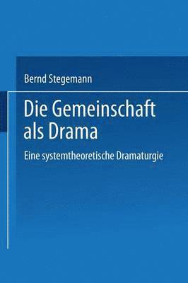 Bernd Stegemann - Die Gemeinschaft ALS Drama: Eine Systemtheoretische Dramaturgie, Häftad