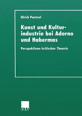 Kunst und Kulturindustrie bei Adorno und Habermas 1