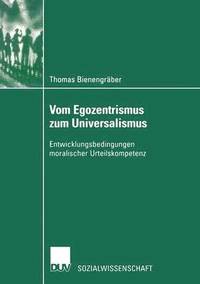 bokomslag Vom Egozentrismus Zum Universalismus: Entwicklungsbedingungen Moralischer Urteilskompetenz